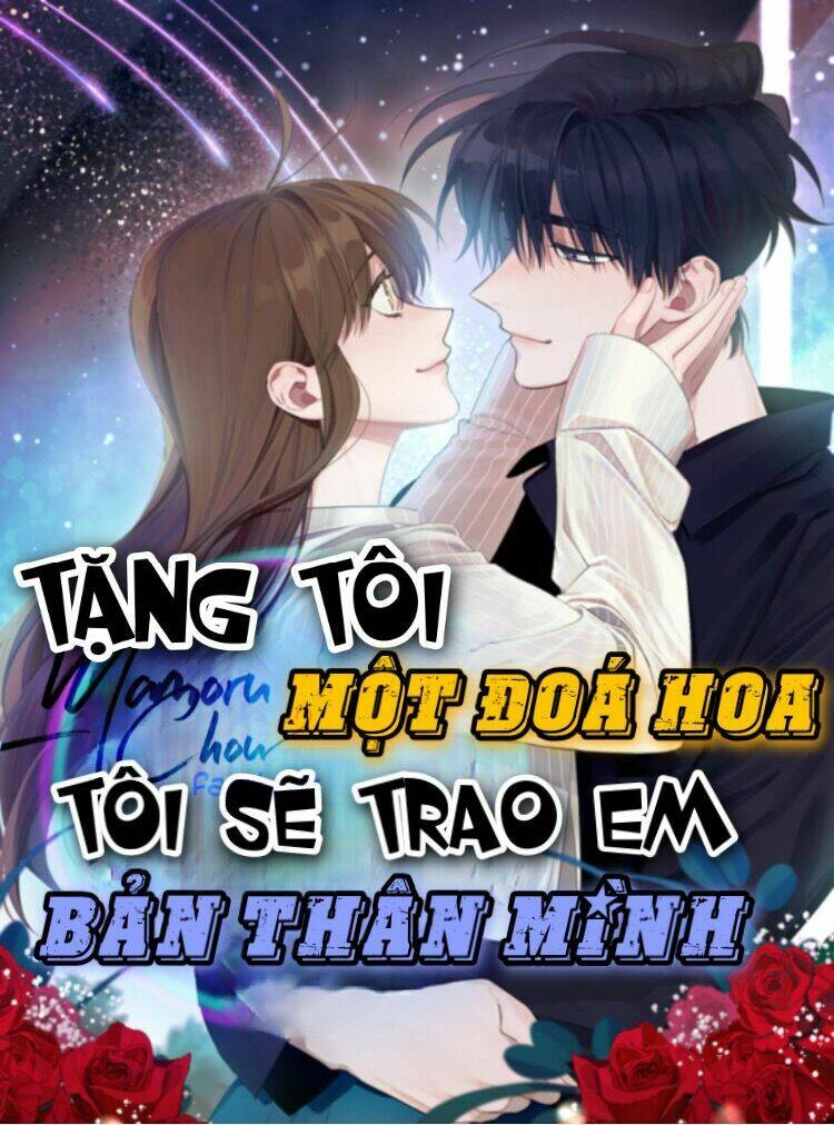 Tặng Tôi Một Đoá Hoa, Tôi Sẽ Trao Em Bản Thân Mình: Chapter 6