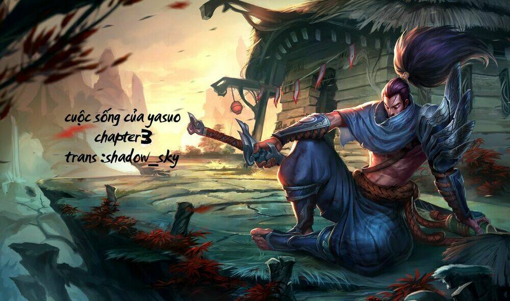 Trsamurai Expressions -Cuộc Sống Của Yasuo: Chapter 3